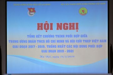 Kết quả thực hiện Chương trình phối hợp giữa Hội Cựu TNXP Việt Nam vói Trung ương Đoàn TNCS Hồ Chí Minh giai đoạn 2017 – 2019, dự kiến các nội dung phối hợp giai đoạn 2019 – 2021