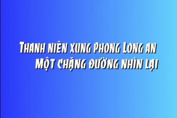 Thanh niên xung phong Long An một chặng đường nhìn lại