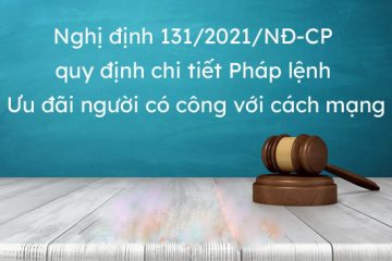 NGHỊ ĐỊNH 131/2021/NĐ-CP HƯỚNG DẪN PHÁP LỆNH ƯU ĐÃI NGƯỜI CÓ CÔNG VỚI CÁCH MẠNG