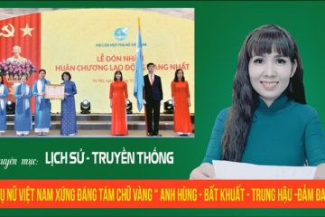 Phụ nữ Việt Nam xứng đáng tám chữ vàng “Anh hùng – Bất khuất – Trung hậu – Đảm đang”