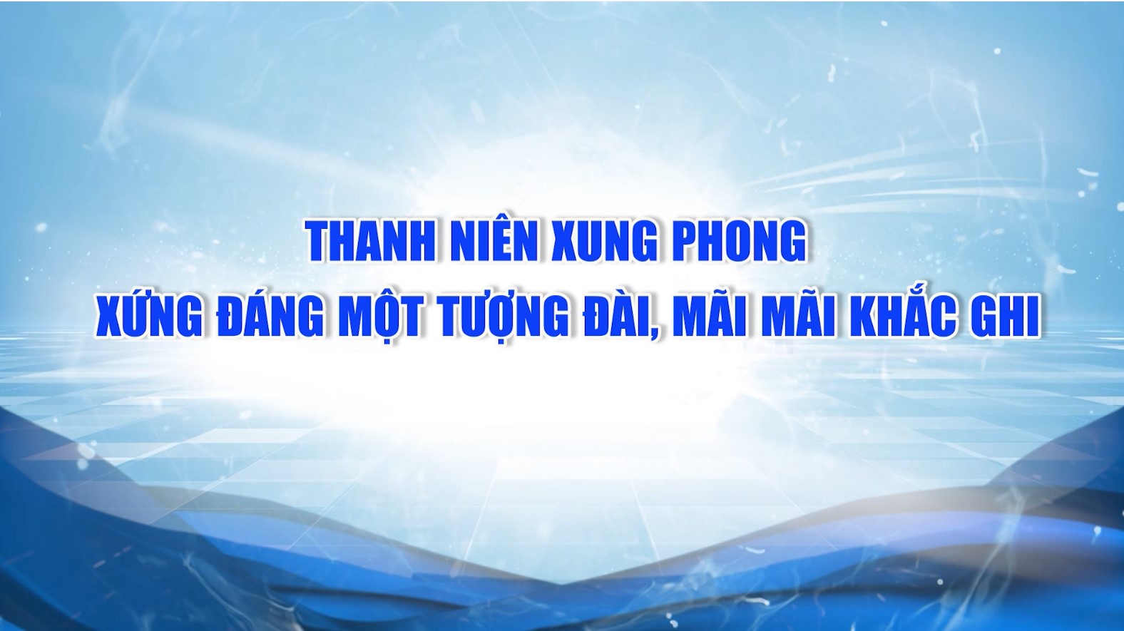 Thanh niên xung phong – một tượng đài mãi mãi khắc ghi (video)