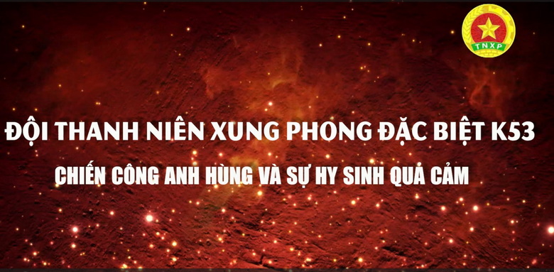 Đội TNXP đặc biệt K53: Chiến công anh hùng và sự hy sinh quả cảm
