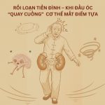 Rối loạn tiền đình dưới góc nhìn Đông y và 4 liệu pháp điều trị tại nhà