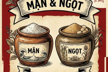 MẶN & NGỌT: HAI “VỊ SỐNG” CỐT LÕI VÀ SAI LẦM TỪ VIỆC KIÊNG KHEM CỰC ĐOAN