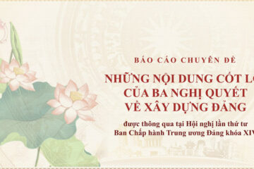 NHỮNG NỘI DUNG CỐT LÕI CỦA BA NGHỊ QUYẾT XÂY DỰNG ĐẢNG